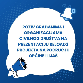 Prezentacija ReLOaD3 projekta na području općine Ilijaš: Dijalog sa građanima i organizacijama civilnog društva